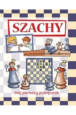 Szachy. Mój pierwszy podręcznik