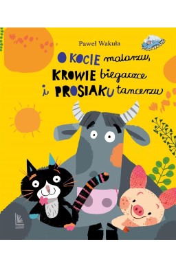 O kocie malarzu, krowie biegaczce i prosiaku..