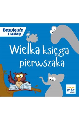 Bawię się i uczę. Wielka księga pierwszaka