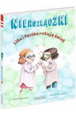 Nierozłączki. Lilka i Pestka ratują świat