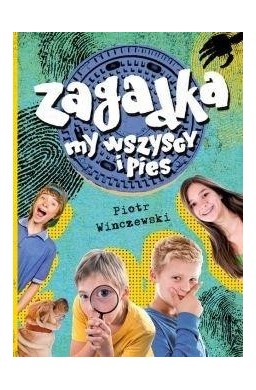 Zagadka, my wszyscy i pies