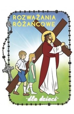 Rozważania różańcowe dla dzieci. Tajemnice bolesne