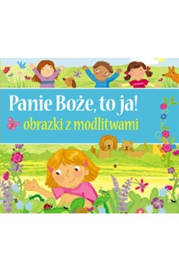 Panie Boże, to ja! Obrazki z modlitwami