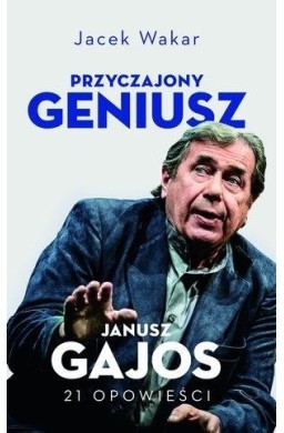 Przyczajony geniusz. Opowieści o Januszu Gajosie