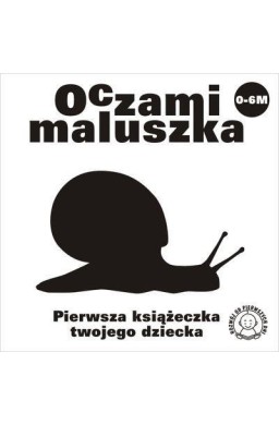 Oczami Maluszka Pierwsza Książeczka...ślimak