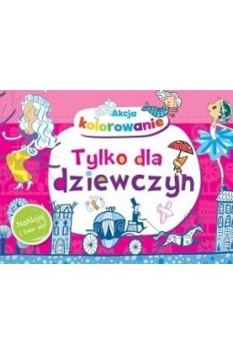 Akcja kolorowanie! Tylko dla dziewczyn