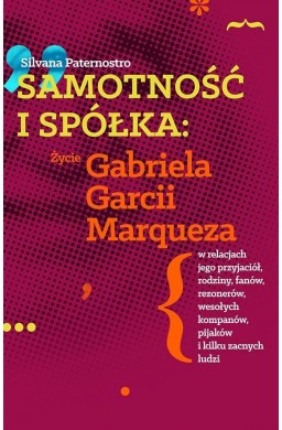 Samotność i spółka: Zycie Gabriela G. Marqueza..