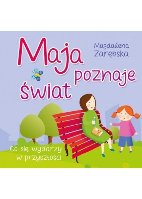 Maja poznaje świat. Co się wydarzy w przyszłości?