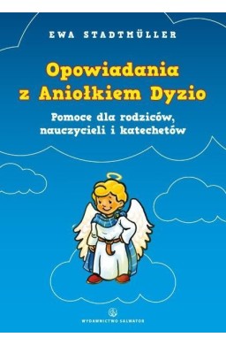 Opowiadania z Aniołkiem Dyzio. Pomoc dla rodziców