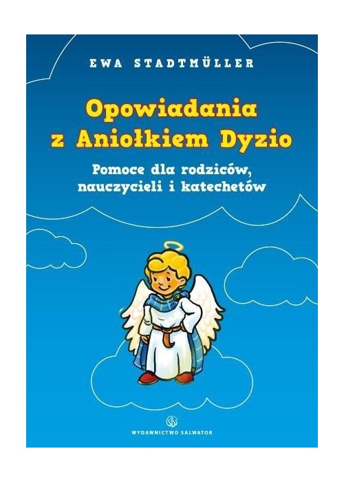 Opowiadania z Aniołkiem Dyzio. Pomoc dla rodziców