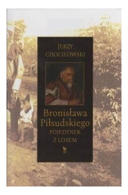 Bronisława Piłsudskiego pojedynek z losem