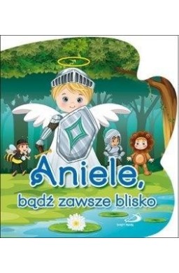 Aniele, bądź zawsze blisko