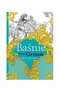 Baśnie braci Grimm. Śpiąca Królewna i inne