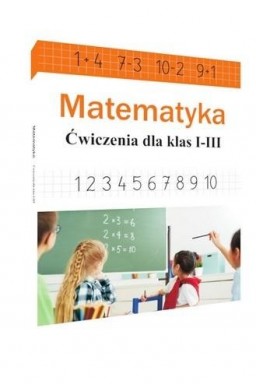 Matematyka. Ćwiczenia dla klas 1-3