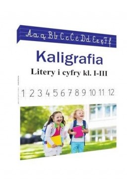 Kaligrafia. Literki i cyferki, klasy 1-3