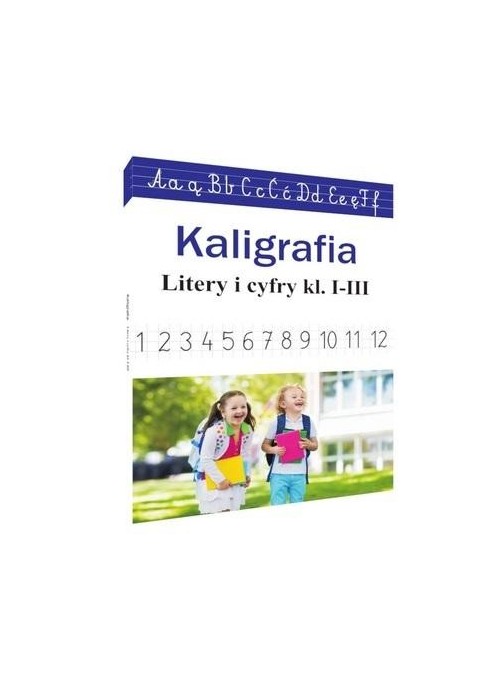 Kaligrafia. Literki i cyferki, klasy 1-3