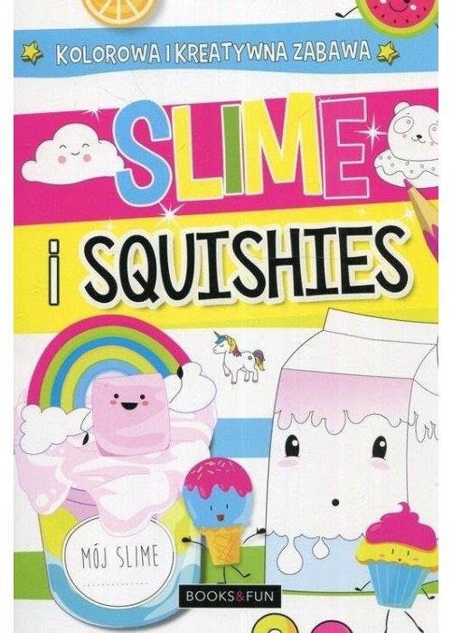 Slime i squishies. Kolorowa i kreatywna zabawa