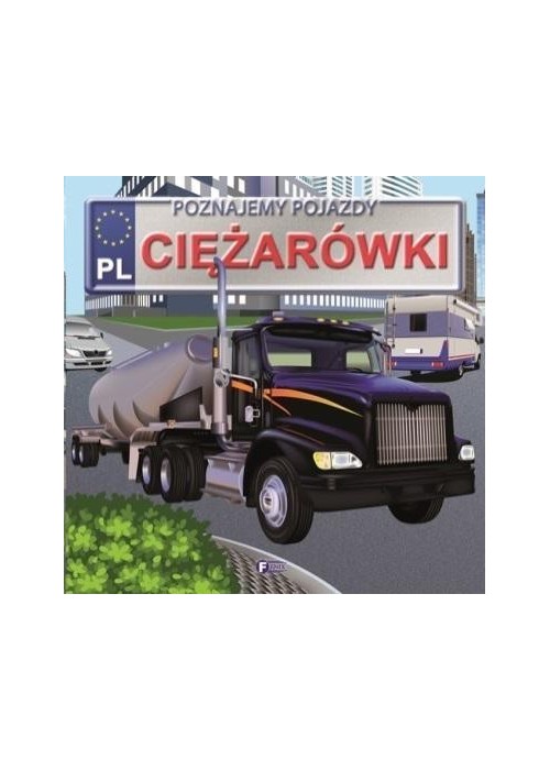 Poznajemy pojazdy. Ciężarówki