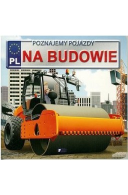 Poznajemy pojazdy. Na budowie FENIX