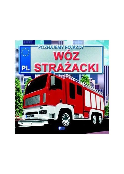 Poznajemy pojazdy. Wóz strażacki FENIX