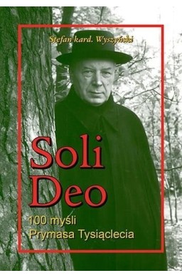 Soli Deo. 100 myśli Prymasa Tysiąclecia