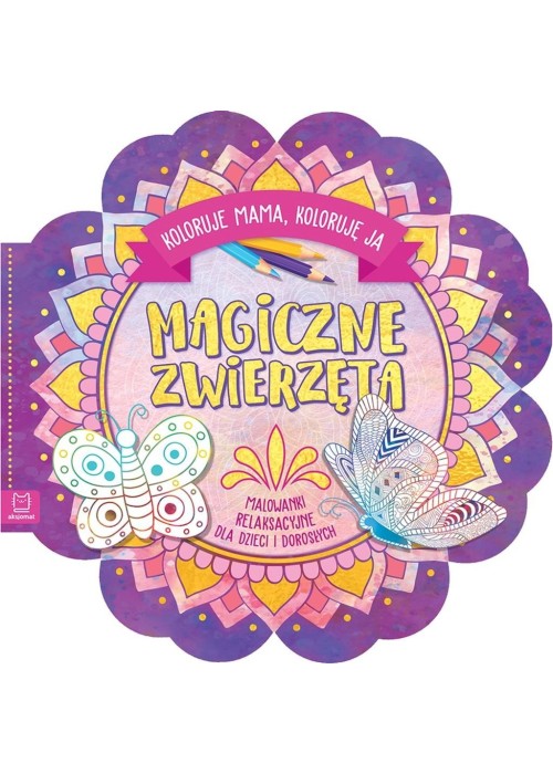 Magiczne zwierzęta. Koloruje mama, koloruję ja