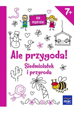 Ale mądrale! 7+ Ale przygoda! Siedmiolatek...