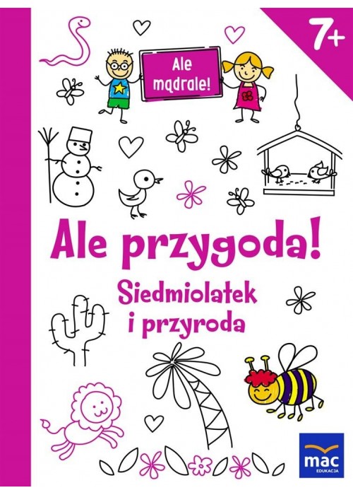 Ale mądrale! 7+ Ale przygoda! Siedmiolatek...