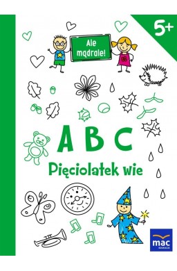 Ale mądrale! 5+ ABC. Pięciolatek wie MAC