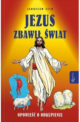 Jezus zbawił świat. Opowieść o odkupieniu