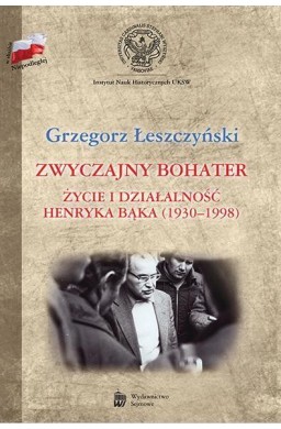 Zwyczajny bohater. Życie i działalność Henryka Bąk