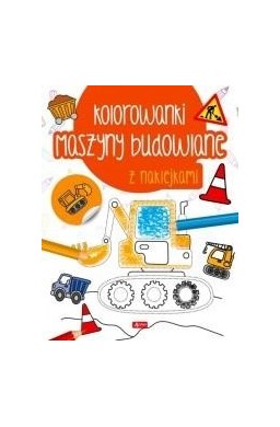 Maszyny budowlane. Kolorowanka z naklejkami