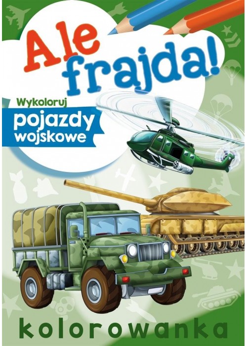 Ale frajda! Wykoloruj pojazdy wojskowe