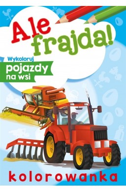 Ale frajda! Wykoloruj pojazdy na wsi