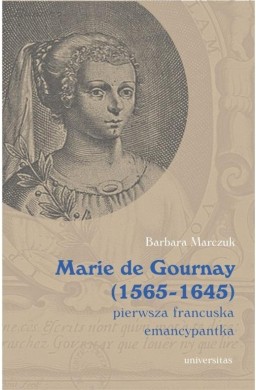 Marie de Gournay (1565-1645): pierwsza francuska..