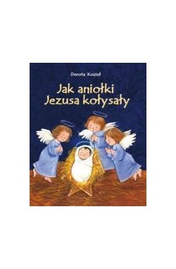 Jak Aniołki Jezusa kołysały