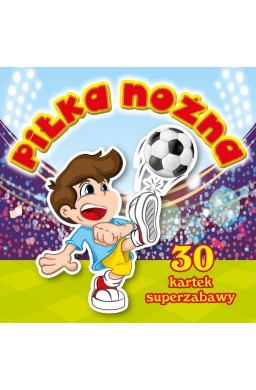 30 kartek superzabawa. Pilka nożna