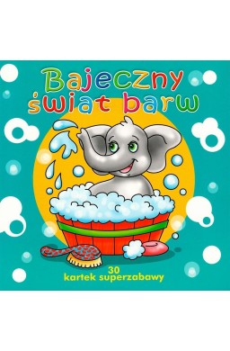 30 kartek superzabawy. Bajeczny świat barw