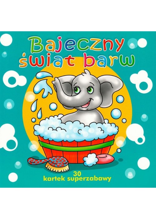 30 kartek superzabawy. Bajeczny świat barw