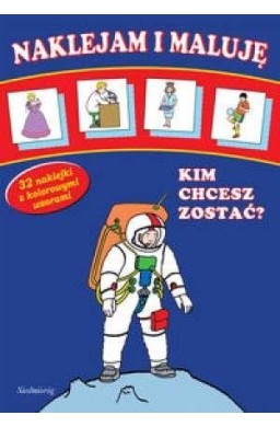 Naklejam i maluję - Kim chcesz zostać?  SIEDMIORÓG