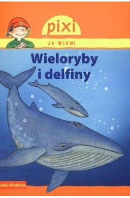 Pixi Ja wiem! - Wieloryby i delfiny