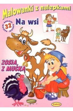 Na wsi Zosia z mućką. Malowanki z naklejkami.