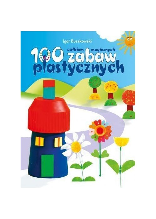 100 całkiem magicznych zabaw plastycznych