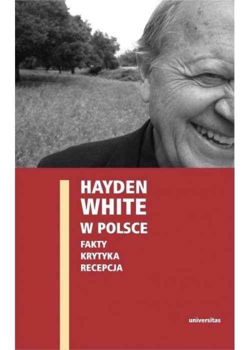 Hayden White w Polsce: fakty, krytyka, recepcja