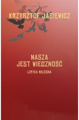 Nasza jest wieczność. Liryka miłosna