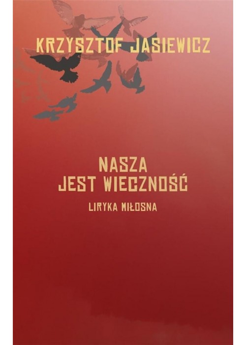 Nasza jest wieczność. Liryka miłosna