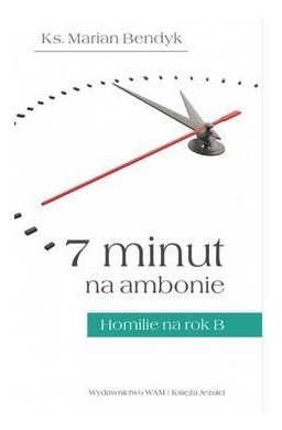 7 minut na ambonie.Homilie na rok B