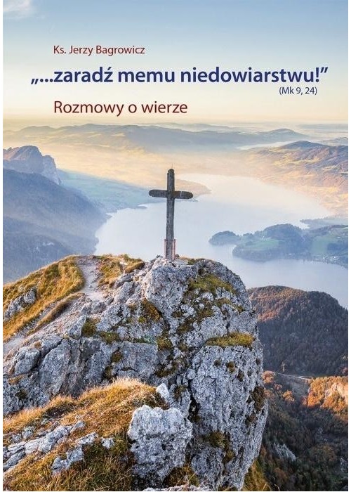 "...Zaradź memu niedowiarstwu!" (Mk 9, 24)