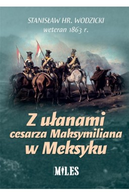 Z ułanami cesarza Maksymiliana w Meksyku