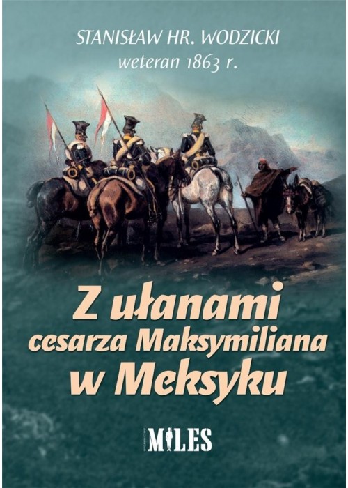 Z ułanami cesarza Maksymiliana w Meksyku